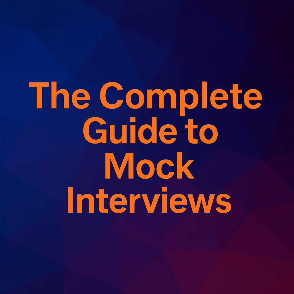 The Complete Guide to Mock Interviews: Why Practice Makes Perfect in Landing Your Dream Job